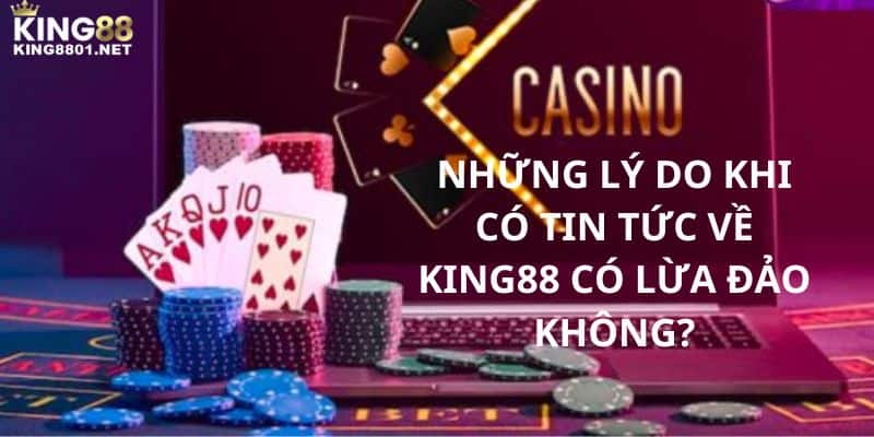 Những lý do khi có tin tức về KING88 có lừa đảo không?