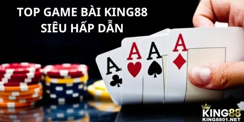 Top game bài KING88 siêu hấp dẫn nhất