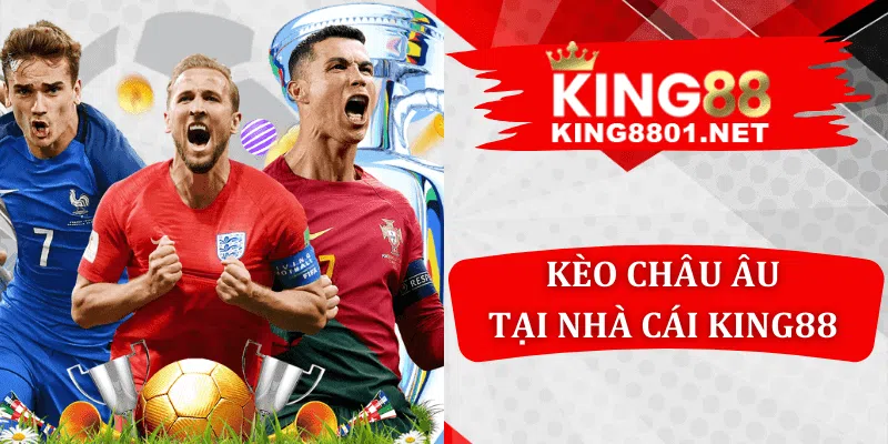 Kèo châu âu tại nhà cái king88