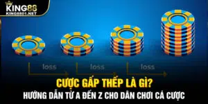 Cược gấp thếp là gì? Hướng dẫn từ a đến z cho dẫn chơi cá cược