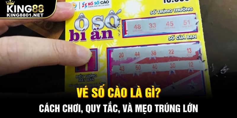 Vé số cào là gì? Hướng dẫn cách chơi, quy tắc và mẹo trúng thưởng lớn